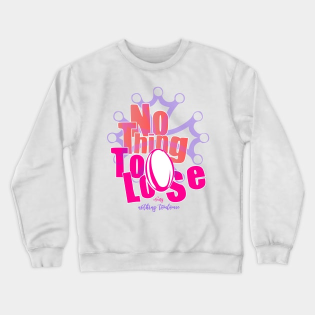 Nothing toulouse (to lose) Crewneck Sweatshirt by eSeaty